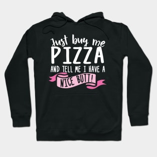 Just Buy Me Pizza And Tell Me I Have A Nice Butt Hoodie